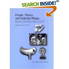 People, Places, and Material Things: Historical Archaeology of  Albany, New York. New York State Museum Bulletin 499
